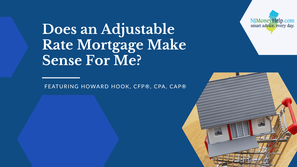 Does an Adjustable Rate Mortgage Make Sense for Me?