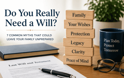 Do You Really Need a Will? 7 Common Myths That Could Leave Your Family Unprepared